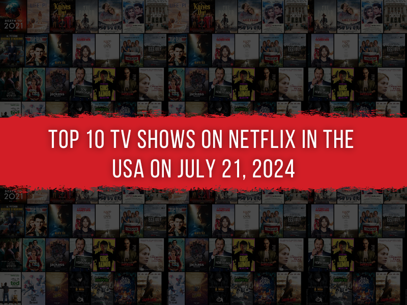 Top 10 TV Shows on Netflix in the USA on July 21, 2024