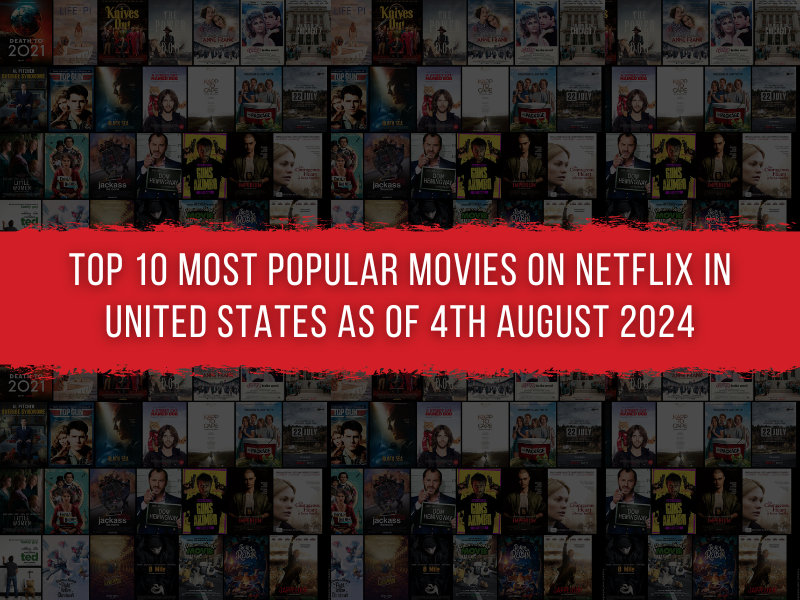 Top 10 Most Popular Movies on Netflix in United States as of 4th August 2024